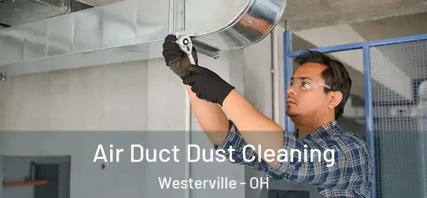  Air Duct Dust Cleaning Westerville - OH