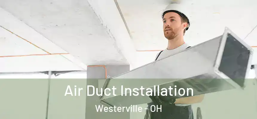  Air Duct Installation Westerville - OH