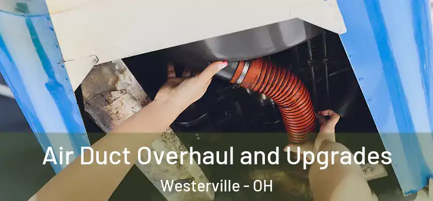  Air Duct Overhaul and Upgrades Westerville - OH