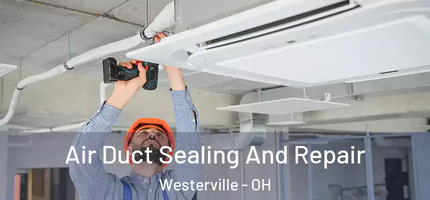  Air Duct Sealing And Repair Westerville - OH