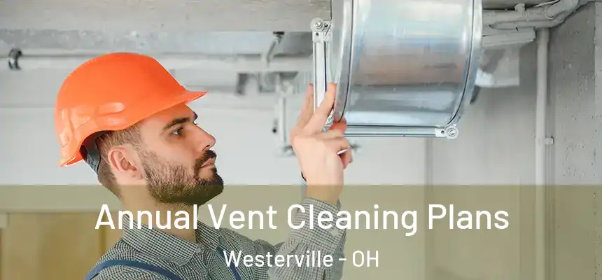  Annual Vent Cleaning Plans Westerville - OH