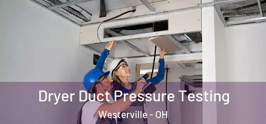  Dryer Duct Pressure Testing Westerville - OH