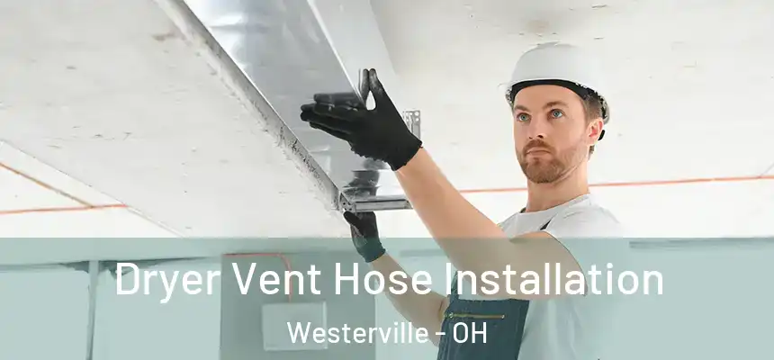  Dryer Vent Hose Installation Westerville - OH