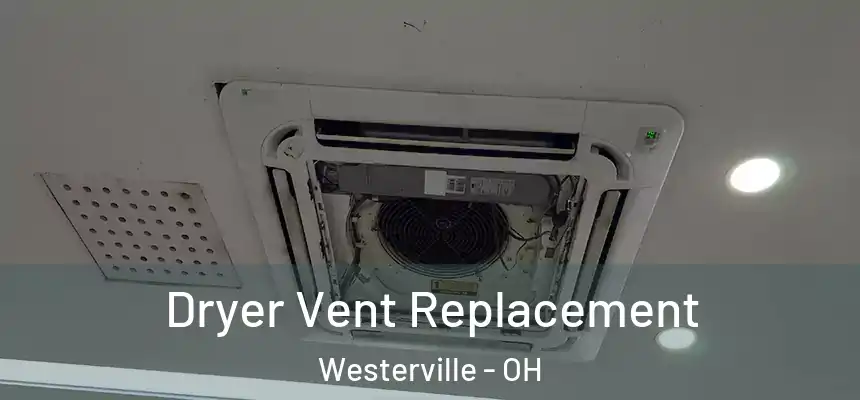  Dryer Vent Replacement Westerville - OH