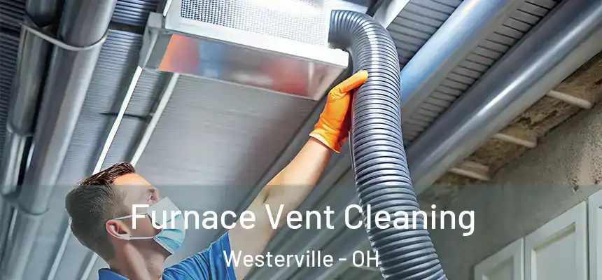  Furnace Vent Cleaning Westerville - OH