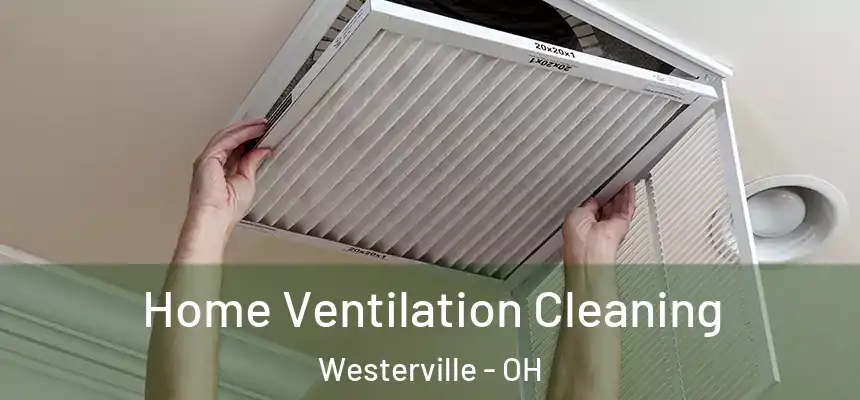  Home Ventilation Cleaning Westerville - OH