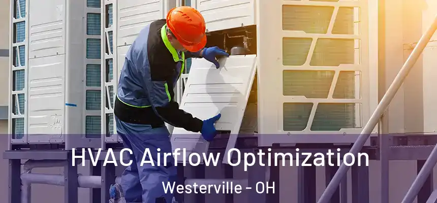  HVAC Airflow Optimization Westerville - OH