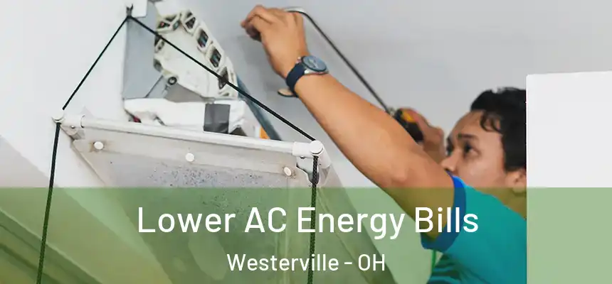  Lower AC Energy Bills Westerville - OH