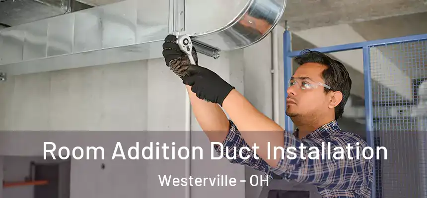  Room Addition Duct Installation Westerville - OH