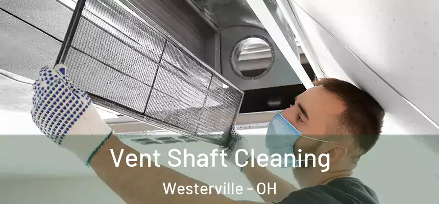  Vent Shaft Cleaning Westerville - OH