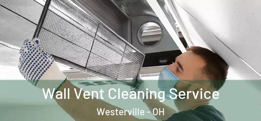  Wall Vent Cleaning Service Westerville - OH