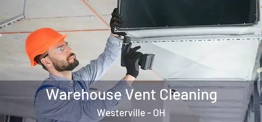  Warehouse Vent Cleaning Westerville - OH